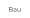 Bau
